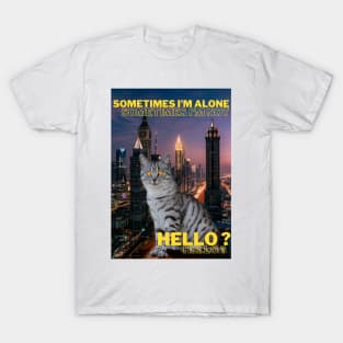 Sometimes I am alone, sometimes I am not, Hello? T-Shirt